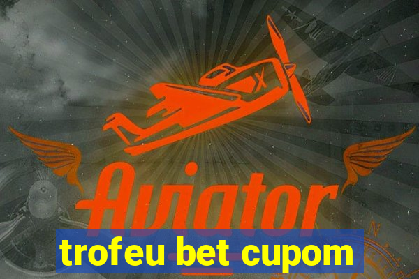 trofeu bet cupom